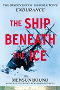Ship Beneath the Ice The Discovery of Shackletons Endurance