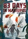 83 Days in Mariupol A War Diary