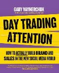 Day Trading Attention: How to Actually Build Brand and Sales in the New Social Media World