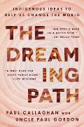 Dreaming Path Indigenous Ideas to Help Us Change the World