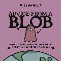 Advice from a Blob How to Find Peace in this Messy Beautiful Chaotic Existence