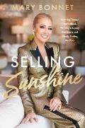 Selling Sunshine: Surviving Teenage Motherhood, Thriving in Luxury Real Estate, and Finally Finding My Voice