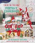 The Elf on the Shelf Family Cookbook: 50 Elftastic Recipes, Plus Playful Elf Ideas, Games, Activities, and More!