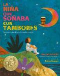 La Ni?a Que So?aba Con Tambores: de C?mo El Valor de Una Ni?a Cambi? La M?sica; Drum Dream Girl: How One Girl's Courage Changed Music (Spanish Edition