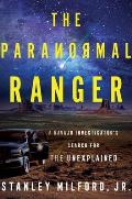 The Paranormal Ranger: A Navajo Investigator's Search for the Unexplained