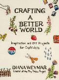 Crafting a Better World: Inspiration and DIY Projects for Craftivists