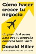 How to Grow Your Small Business \ C?mo Hacer Crecer Tu Negocio (Spanish Edition): Un Plan de 6 Pasos Para Que Tu Peque?a Empresa Tome Vuelo