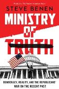 Ministry of Truth: Democracy, Reality, and the Republicans' War on the Recent Past