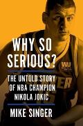 Why So Serious?: The Untold Story of NBA Champion Nikola Jokic