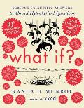 What If? 10th Anniversary Edition: Serious Scientific Answers to Absurd Hypothetical Questions
