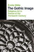 Gothic Image Religious Art in France of the Thirteenth Century