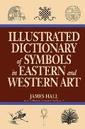 Illustrated Dictionary Of Symbols In Eastern And Western Art