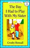 Day I Had To Play With My Sister An I Ca
