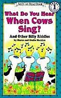 What Do You Hear When Cows Sing & Other Silly Riddles