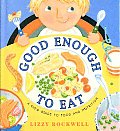 Good Enough to Eat A Kids Guide to Food & Nutrition