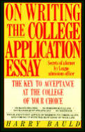 On Writing the College Application Essay The Key to Acceptance & the College of Your Choice
