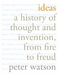 Ideas A History of Thought & Invention from Fire to Freud