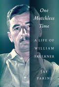 One Matchless Time William Faulkner