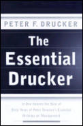 Essential Drucker In One Volume the Best of Sixty Years of Peter Druckers Essential Writings on Management