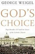 Gods Choice Pope Benedict XVI & the Future of the Catholic Church