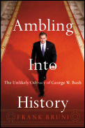 Ambling Into History George W Bush
