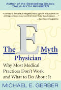E Myth Physician Why Most Medical Practices Dont Work & What to Do about It