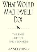 What Would Machiavelli Do The Ends Justi