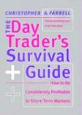 Day Traders Survival Guide How to Be Consistently Profitable in the Short Term Markets