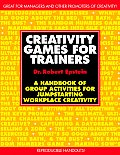 Creativity Games for Trainers A Handbook of Group Activities for Jumpstarting Workplace Creativity