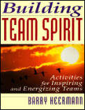 Building Team Spirit Activities for Inspiring & Energizing Teams