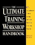 Ultimate Training Workshop Handbook A Comprehensive Guide to Leading Successful Workshops & Training Programs