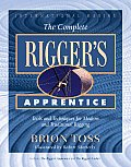 Complete Riggers Apprentice Tools & Techniques for Modern & Traditional Rigging