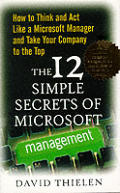 12 Simple Secrets Of Microsoft Management How to Think & Act Like a Microsoft Manager & Take Your Company to the Top