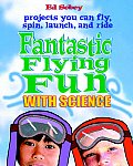 Fantastic Flying Fun With Science Projects You Can Fly Spin Launch & Ride
