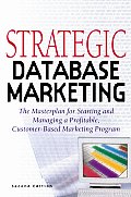 Strategic Database Marketing The Maste