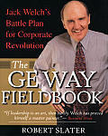 GE Way Fieldbook Jack Welchs Battle Plan for Corporate Revolution