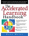 Accelerated Learning Handbook A Creative Guide to Designing & Delivering Faster More Effective Training Programs
