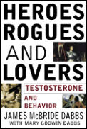 Heroes Rogues & Lovers Testosterone & Behavior