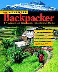 Advanced Backpacker A Handbook of Year Round Long Distance Hiking