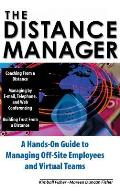 Distance Manager A Hands on Guide to Managing Off Site Employees & Virtual Teams