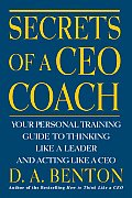 Secrets of a CEO Coach: Your Personal Training Guide to Thinking Like a Leader and Acting Like a CEO