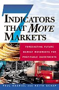 Seven Indicators That Move Markets: Forecasting Future Market Movements for Profitable Investments