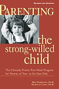 Parenting the Strong Willed Child Revised & Updated Edition The Clinically Proven Five Week Program for Parents of Two To Six Year Olds