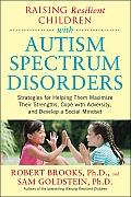 Raising Resilient Children with Autism Spectrum Disorders: Strategies for Maximizing Their Strengths, Coping with Adversity, and Developing a Social M