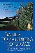 Banks to Sandberg to Grace Five Decades of Love & Frustration with the Chicago Cubs