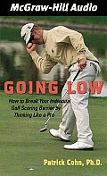 Going Low How to Break Your Individual Golf Scoring Barrier by Thinking Like a Pro