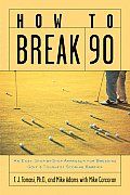 How to Break 90 An Easy Approach for Breaking Golfs Toughest Scoring Barrier