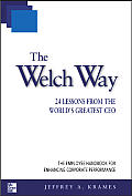 Welch Way 24 Lessons from the Worlds Greatest CEO