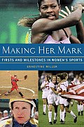 Making Her Mark Firsts & Milestones in Womens Sports