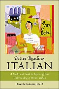 Better Reading Italian A Reader & Guide to Improving Your Understanding Written Italian